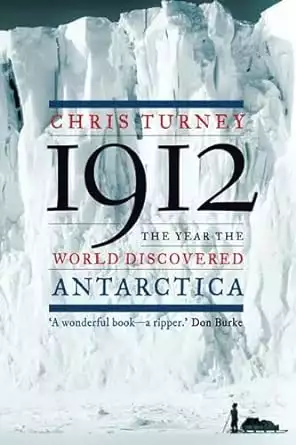 Cover of the book 1912: The Year the World Discovered Antarctica by Chris Turney