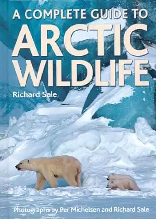 Front cover of the book A Complete Guide to Arctic Wildlife by Richard Sale