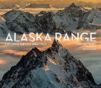 Coffee table book cover of Alaska Range: Exploring the Last Great Wild by Carl Battreal