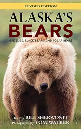 Book cover of Alaska's Bears: Grizzlies, Black Bears, and Polar Bears by Bill Sherwonit and Tom Walker