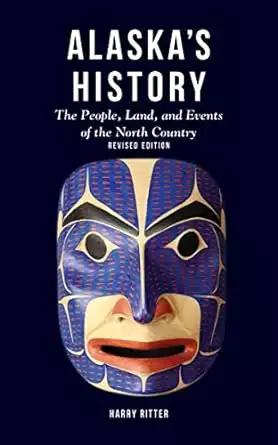 Book cover of Alaska's History: The People, Land, and Events of the North Country by Harry Ritter