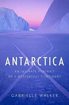 Cover of the book Antarctica: An Intimate Portrait of a Mysterious Continent by Gabrielle Walker