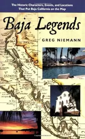 Book cover of Baja Legends by Greg Niemann showing an old fashioned map of Baja California and three pictures of a sunset, a mission and a swimming pool.  