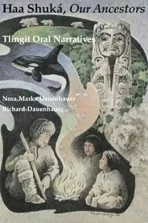 Book cover of Haa Shuká, Our Ancestors: Tlingit Oral Narratives by Nora and Richard Dauenhauer