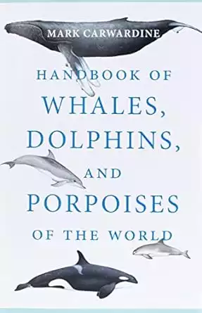 Book cover of the Handbook of Whales, Dolphins and Porpoises of the World by Mark Carwardine with a blue title on white background and images of a humpback whale, killer whale, porpoise and vaquita dolphin among the words. 