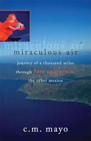 Book cover of Miraculous Air by C.M. Mayo showing an arial photograph of the Baja Peninsula surrounded by water with an inset of a lithographic image of a red haired woman in a red dress. 