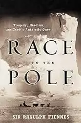 Antarctic book cover of Race to the Pole: Tragedy, Heroism, and Scott's Antarctic Quest by Ranulph Fiennes