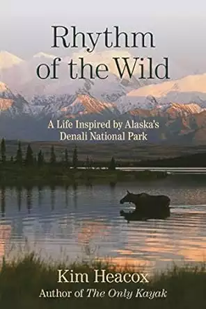 Alaska travel book cover of Rhythm of the Wild by Kim Heacox