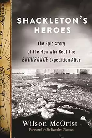 Cover of the book Shackleton's Heroes: The Epic Story of the Men Who Kept the Endurance Expedition Alive by Wilson McOrist