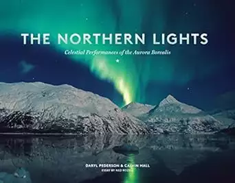 Alaska photography book cover of The Northern Lights: Celestial Performances of the Aurora Borealis by Daryl Pederson, Calvin Hall and Ned Rozell