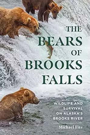 Book cover of The Bears of Brooks Falls: Wildlife and Survival on Alaska's Brooks River by Michael Fitz