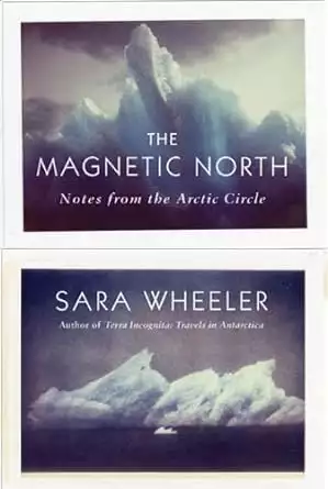 Front and back photos of the book cover of The Magentic North: Notes from the Arctic Circle by Sara Wheeler