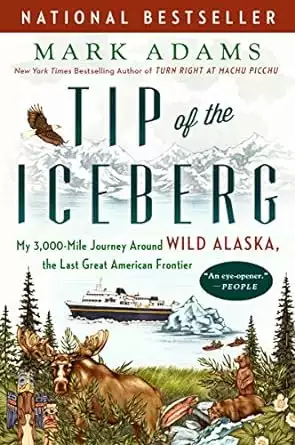 Book cover of Tip of the Iceberg: My 3,000-Mile Journey Around Wild Alaska, the Last Great American Frontier by Mark Adams