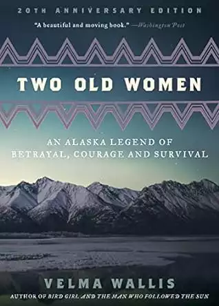 Book cover of Two Old Women: An Alaska Legend of Betrayal, Courage and Survival by Velma Wallis