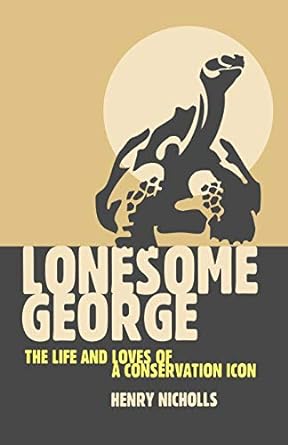Book cover of Lonesome George, The Life and Loves of the World's Most Famous Tortoise by Henry Nicholls